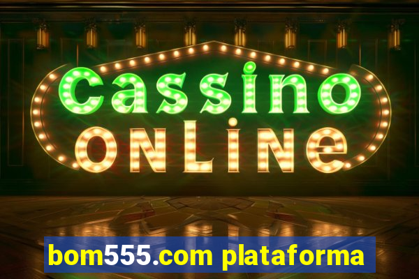 bom555.com plataforma